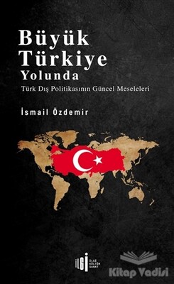 Büyük Türkiye Yolunda - İlgi Kültür Sanat Yayınları