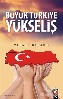 Büyük Türkiye Yükseliş - IQ Kültür Sanat Yayıncılık