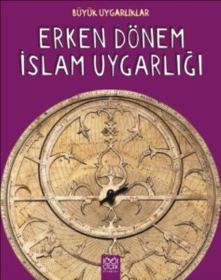 Büyük Uygarlıklar - Erken Dönem İslam Uygarlığı - 1001 Çiçek Kitaplar