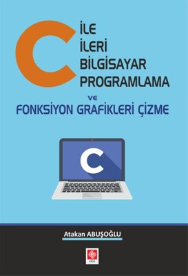 C ile İleri Bilgisayar Programlama ve Fonksiyon Grafikleri Çizme - Ekin Yayınevi