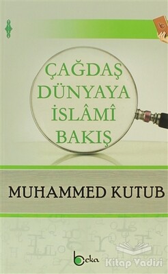 Çağdaş Dünyaya İslami Bakış - Beka Yayınları