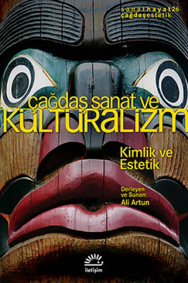Çağdaş Sanat ve Kültüralizm Kimlik ve Estetik - İletişim Yayınları