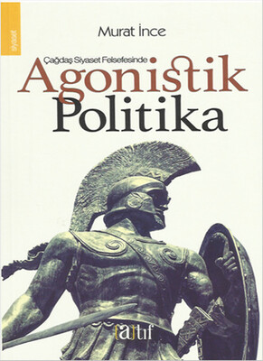 Çağdaş Siyaset Felsefesinde Agonistik Politika - Atıf Yayınları