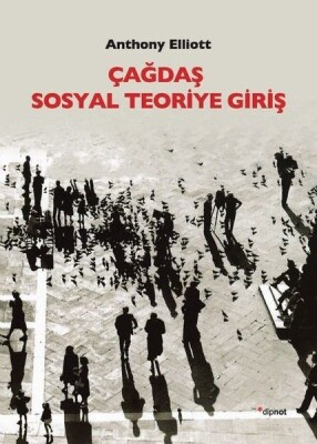 Çağdaş Sosyal Teoriye Giriş - Dipnot Yayınları