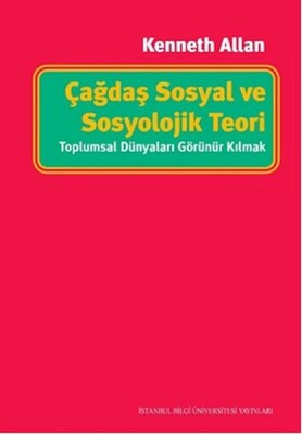 Çağdaş Sosyal Ve Sosyolojik Teori - İstanbul Bilgi Üniversitesi Yayınları
