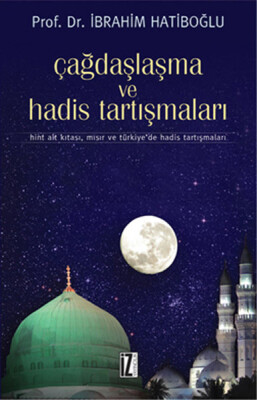 Çağdaşlaşma ve Hadis Tartışmaları Hint Alt Kıtası, Mısır ve Türkiye'de Hadis Tartışmaları - İz Yayıncılık