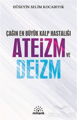 Çağın En Büyük Kalp Hastalığı Ateizm ve Deizm - 1