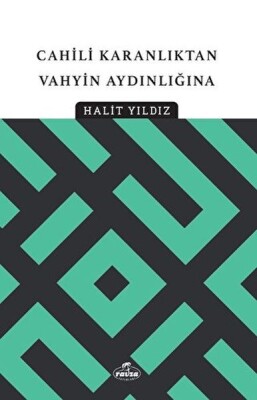 Cahili Karanlıktan Vahyin Aydınlığına - Ravza Yayınları