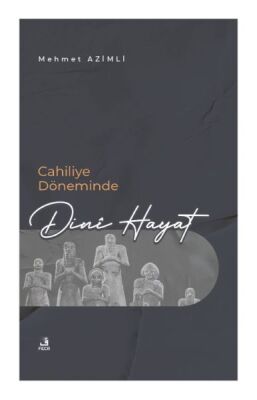 Cahiliye Döneminde Dinî Hayat - 1