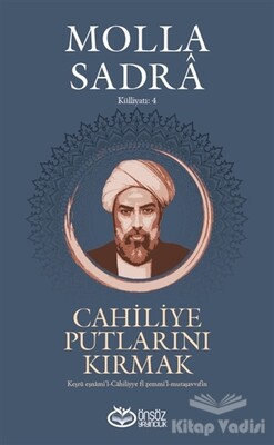 Cahiliye Putlarını Kırmak - Molla Sadra Külliyatı 4 - Önsöz Yayıncılık