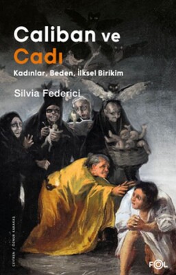 Caliban ve Cadı –Kadınlar, Beden, İlksel Birikim - Fol Kitap