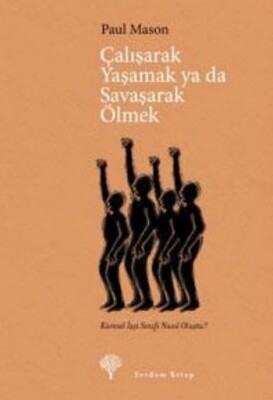 Çalışarak Yaşamak Ya Da Savaşarak Ölmek - Küresel İşçi Sınıfı Nasıl Oluştu? - Yordam Kitap