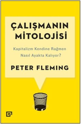 Çalışmanın Mitolojisi: Kapitalizm Kendine Rağmen Nasıl Ayakta Kalıyor? - Koç Üniversitesi Yayınları