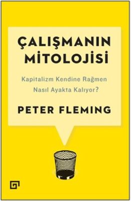 Çalışmanın Mitolojisi: Kapitalizm Kendine Rağmen Nasıl Ayakta Kalıyor? - 1