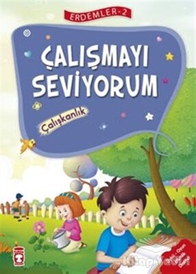 Çalışmayı Seviyorum - Çalışkanlık Erdemler Serisi 2 - Timaş Çocuk