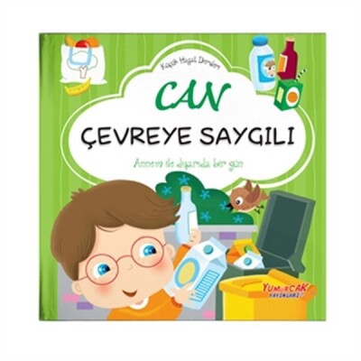 Can Çevreye Saygılı - Küçük Hayat Dersleri (Ciltli) - Yumurcak Yayınları