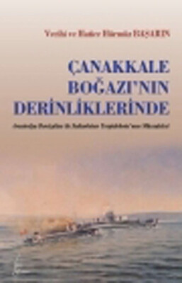 Çanakkale Boğazı'nın Derinliklerinde Avustralya Denizatlısı ile Sultan Hisar Torpidobotu'nun Mü - Galata Yayınları