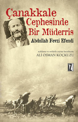 Çanakkale Cephesinde Bir Müderris: Abdullah Fevzi Efendi - İz Yayıncılık