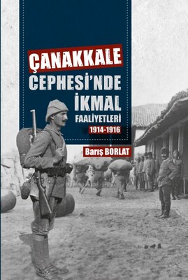 Çanakkale Cephesinde İkmal Faaliyetleri 1914-1916 - Çanakkale Kitaplığı