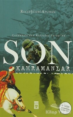 Çanakkale’den Kurtuluş Savaşı’na Son Kahramanlar - Timaş Yayınları