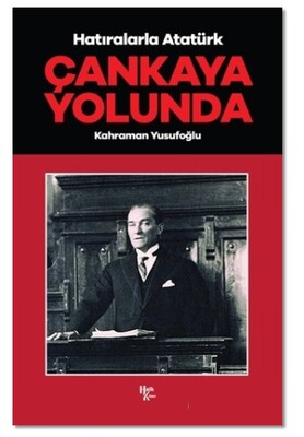 Çankaya Yolunda - Hatıralarla Atatürk - Halk Kitabevi