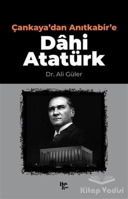 Çankaya'dan Anıtkabir'e Dahi Atatürk - Halk Kitabevi