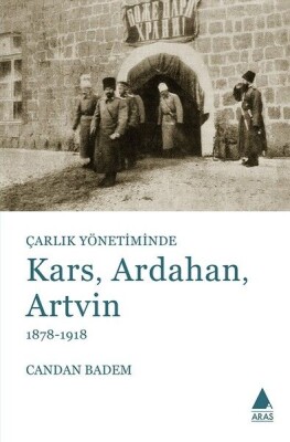 Çarlık Yönetiminde Kars Ardahan Artvin 1878-1918 - Aras Yayıncılık