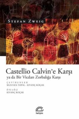 Castellio Calvin'e Karşı ya da Bir Vicdan Zorbalığa Karşı - İletişim Yayınları