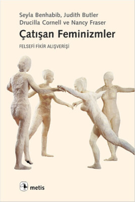 Çatışan Feminizmler Felsefi Fikir Alışverişi - Metis Yayınları