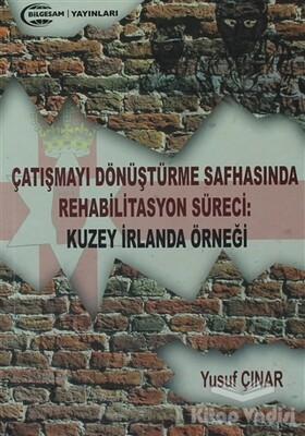 Çatışmayı Dönüştürme Safhasında Rehabilitasyon Süreci : Kuzey İrlanda Örneği - BİLGESAM Yayınları