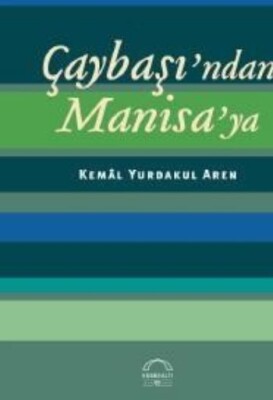 Çaybaşı'ndan Manisa'ya - Kubbealtı Neşriyatı Yayıncılık