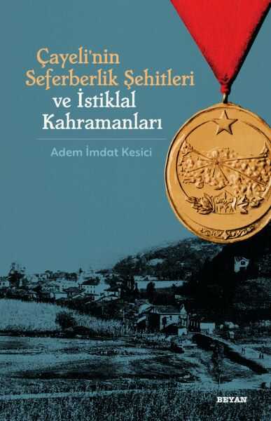 Beyan Yayınları - Çayeli'nin Seferberlik Şehitleri ve İstiklal Kahramanları