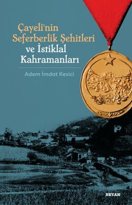 Çayeli'nin Seferberlik Şehitleri ve İstiklal Kahramanları - Beyan Yayınları