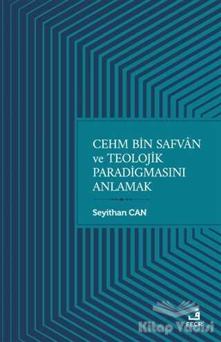 Fecr Yayınları - Cehm Bin Safvan ve Teolojik Paradigmasını Anlamak