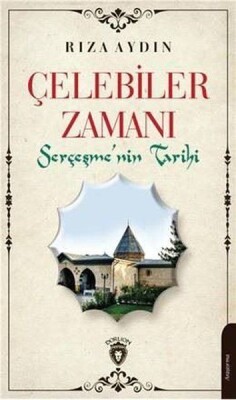 Çelebiler Zamanı - Serçeşmenin Tarihi - Dorlion Yayınları