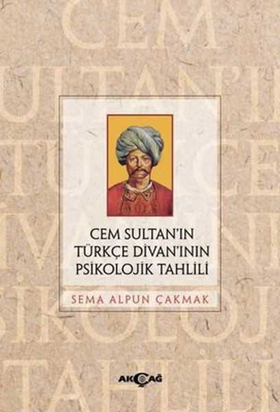 Akçağ Yayınları - Cem Sultan’ın Türkçe Divan’ının Psikolojik Tahlili