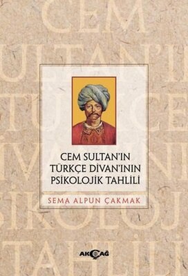Cem Sultan’ın Türkçe Divan’ının Psikolojik Tahlili - Akçağ Yayınları