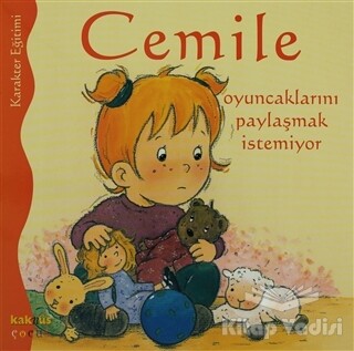 Cemile Oyuncaklarını Paylaşmak İstemiyor - Kaknüs Yayınları