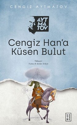 Cengiz Han’a Küsen Bulut - Ketebe Yayınları
