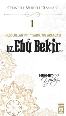 Cennetle Müjdeli 10 Sahabe - 1 Hz. Ebû Bekir (R.A.) - Timaş Yayınları
