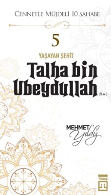 Cennetle Müjdeli 10 Sahabe - 5 Talha Bin Ubeydullah (R.A.) - Timaş Yayınları