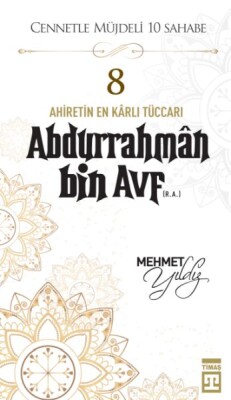 Cennetle Müjdeli 10 Sahabe - 8 Abdurrahmân Bin Avf (R.A.) - Timaş Yayınları