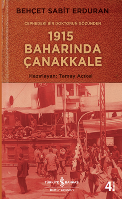 Cephedeki Bir Doktorun Gözünden 1915 Baharında Çanakkale - İş Bankası Kültür Yayınları