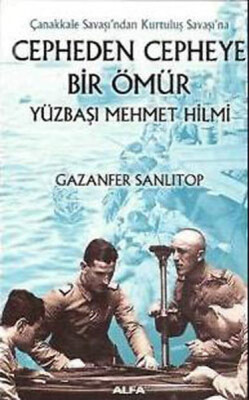 Cepheden Cepheye Bir Ömür Yüzbaşı Mehmet Hilmi - Alfa Yayınları