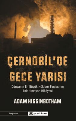 Çernobil'de Gece Yarısı : Dünyanın En Büyük Nükleer Faciasının Anlatılmayan Hikâyesi - 1