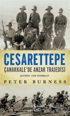 Cesarettepe - Çanakkale’de Anzak Trajedisi - İş Bankası Kültür Yayınları