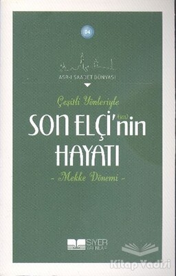 Çeşitli Yönleriyle Son Elçinin Hayatı - Mekke Dönemi - Siyer Yayınları