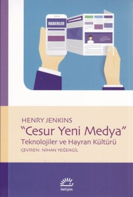 Cesur Yeni Medya - Teknolojiler ve Hayran Kültürü - İletişim Yayınları