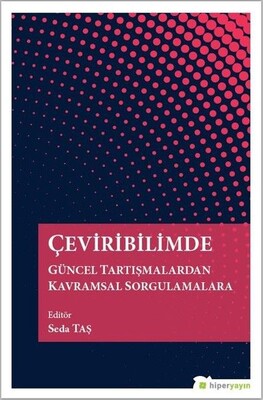 Çeviribilimde Güncel Tartışmalardan Kavramsal Sorgulamalara - Hiperlink Yayınları