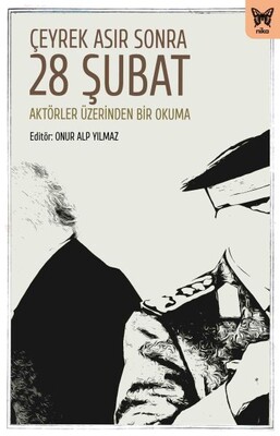 Çeyrek Asır Sonra 28 Şubat: Aktörler Üzerinden Bir Okuma - Nika Yayınevi